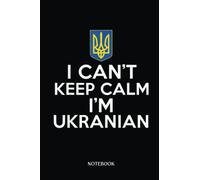 Ukraine Notebook: Funny I Can'T Keep Calm I'M Ukrainian Folks From Ukraine | Lined Notebook Support Ukraine - I Stand With Ukraine | College Ruled ... Sketching, Writing Diary 120 Pages, 6X9".