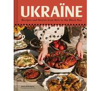 Ukraïne: Recipes and Stories from Kyiv to the Black Sea