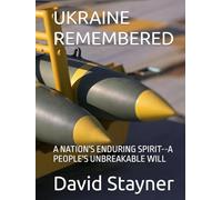UKRAINE REMEMBERED: A NATION'S ENDURING SPIRIT--A PEOPLE'S UNBREAKABLE WILL