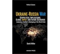 Ukraine-Russia War: Geopolitical Implications, Global Impact, and Future Scenarios: Analyzing a Conflict's Reshaping of the World Order