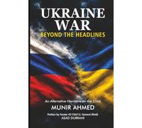 UKRAINE WAR - BEYOND THE HEADLINES: AN ALTERNATIVE NARRATIVE ON THE CRISIS