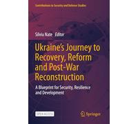 Ukraine's Journey to Recovery, Reform and Post-War Reconstruction: A Blueprint for Security, Resilience and Development