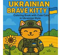 Ukrainian Brave Kitty Life - Coloring Book with Cute Cats in Ukrainian Style: Symbol of Courage, Hope, and Freedom | Adorable Cat Illustrations Inspired by Ukraine’s Spirit