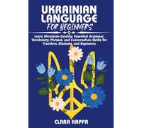 UKRAINIAN LANGUAGE FOR BEGINNERS: Learn Ukrainian Quickly: Essential Grammar, Vocabulary, Phrases, and Conversation Skills for Travelers, Students, and Beginners