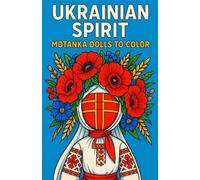 Ukrainian Spirit: Motanka Dolls to Color: A Ukrainian Folk Art Coloring Book Featuring Traditional Motanka Dolls, Embroidery, and Floral Wreaths 5.5*8.5