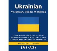 Ukrainian Vocabulary Builder Workbook: Essential Words and Phrases for A1-A2 Beginners with Themed Word Lists, Practice Exercises, Review Quizzes, and Answer Keys