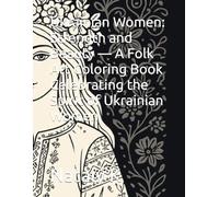 Ukrainian Women: Strength and Beauty - A Folk Art Coloring Book Celebrating the Spirit of Ukrainian Women