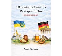 Ukrainisch-deutscher Reiseführer: Alltagssituationen, Dialoge und kulturelle Hinweise für den sicheren Einstieg