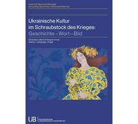 Ukrainische Kultur im Schraubstock des Krieges: Geschichte, Wort, Bild