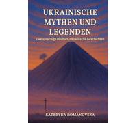 Ukrainische Mythen und Legenden: Zweisprachige Deutsch-Ukrainische Geschichten im Paralleltext (A2-B2) - mit Wortschatz & Übungen