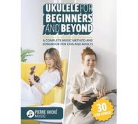 Ukulele for Beginners and Beyond (Tascabile)