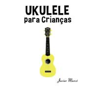 Ukulele para Crianças: Canções de Natal, Música Clássica, Canções Infantis e Canções Folclóricas!