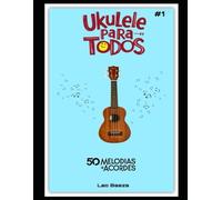 UKULELE PARA TODOS - 50 MELODIAS + ACORDES #1
