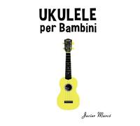 Ukulele per Bambini: Canti di Natale, Musica Classica, Filastrocche, Canti Tradizionali e Popolari!
