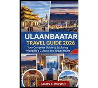 Ulaanbaatar Travel Guide 2026: Your Complete Guide to Exploring Mongolia’s Cultural and Urban Heart