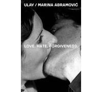 Ulay / Marina Abramovic: Love. Hate. Forgiveness