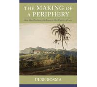 Ulbe Bosma The Making of a Periphery (Copertina rigida)