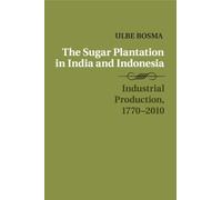 Ulbe Bosma The Sugar Plantation in India and Indonesia (Tascabile)