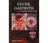 ULCER AND GASTRITIS: A Complete Healing Guide.: Heal Your Gut Naturally - A Holistic Guide to Ulcers, Gastritis, IBS, and Inflammation Through Food, Science, and Emotional Wellness