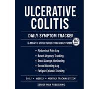 Ulcerative Colitis 6-Month Journal: Structured Daily Tracking for Abdominal Pain, Bowel Urgency, Stool Changes, Rectal Bleeding, and Fatigue Episodes - Includes Weekly and Monthly Reviews