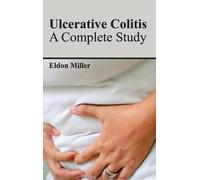 Ulcerative Colitis: A Complete Study (Copertina rigida)