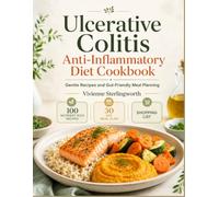 Ulcerative Colitis Anti-Inflammatory Diet Cookbook: Gentle Recipes and Gut-Friendly Meal Planning