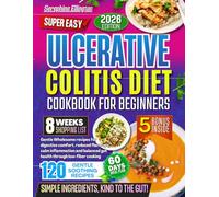 Ulcerative Colitis diet Cookbook for Beginners: Gentle Wholesome recipes for digestive comfort, reduced flare-ups, calm inflammation and balanced gut health through low-fiber cooking
