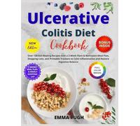 Ulcerative Colitis Diet Cookbook: Over 120 Gut-Healing Recipes with a 2-Week Flare & Remission Meal Plan, Shopping Lists, and Printable Trackers to Calm Inflammation and Restore Digestive Balance