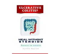Ulcerative Colitis? Heal Without Steroids: Return to nature