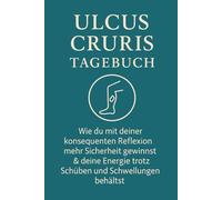 Ulcus cruris Tagebuch: Wie du mit deiner konsequenten Reflexion mehr Sicherheit gewinnst - und deine Energie trotz Schübe und Schwellungen behältst