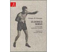 Ulderico Sergo. Il pugilatore olimpionico fiumano