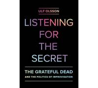 Ulf Olsson Listening for the Secret (Tascabile) Studies in the Grateful Dead