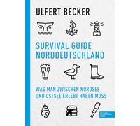 Ulfert Becker Survival Guide Norddeutschland: Was man zwischen Nords (Tascabile)
