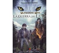 Ulfhednar war. La guerra dei lupi - Del Debbio Alessio