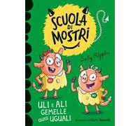 Uli e Ali gemelle quasi uguali. Scuola di mostri. Ediz. illustrata