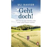 Uli Hauser Geht doch: Wie nur ein paar Schritte mehr unser Leben be (Tascabile)