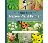 Uli Lorimer Native Plant Trust The Northeast Native Plant Primer (Tascabile)