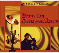 Uli Schmid & Friedhelm Kändler - Unter der Sonne Von Mexico