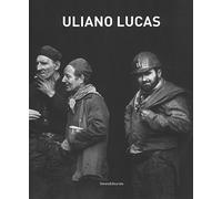 Uliano Lucas. Catalogo della mostra (Brescia, 7 marzo-7 maggio 2017). Ediz. illustrata