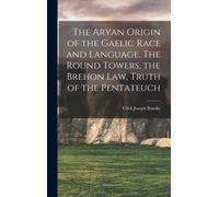 Ulick Joseph Bo The Aryan Origin of the Gaelic Race and Langu (Copertina rigida)