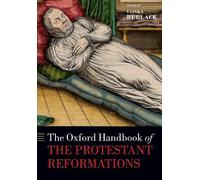 Ulinka Rublack The Oxford Handbook of the Protestant Reformations (Tascabile)