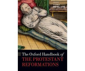 Ulinka Rublack The Oxford Handbook of the Protestant Reformations (Tascabile)