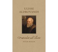 Ulisse Aldrovandi: Naturalist and Collector