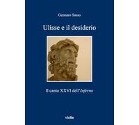 Ulisse e il desiderio. Il canto XXVI dell'Inferno
