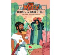 Ulisse e la maga Circe. Che mito! Collezione. Ediz. a colori