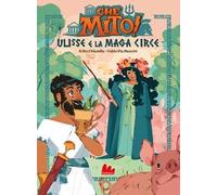 Ulisse e la maga Circe. Che mito! Ediz. a colori