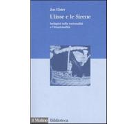 Ulisse e le sirene. Indagini sulla razionalità e l'irrazionalità - Elster Jon