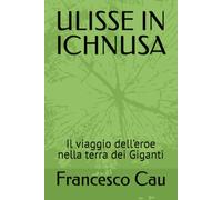 ULISSE IN ICHNUSA: Il viaggio dell’eroe nella terra dei Giganti