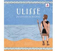 Ulisse. L'avventura del ritorno. Ediz. a colori
