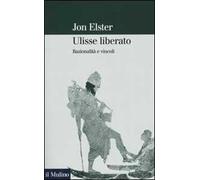 Ulisse liberato. Razionalità e vincoli